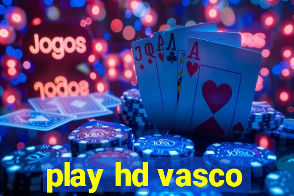 play hd vasco